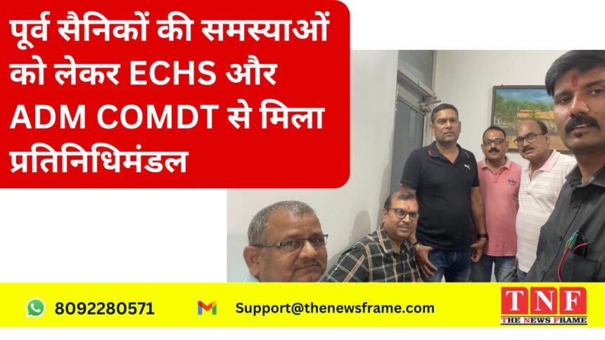 पूर्व सैनिकों की समस्याओं को लेकर ECHS और ADM COMDT से मिला प्रतिनिधिमंडल