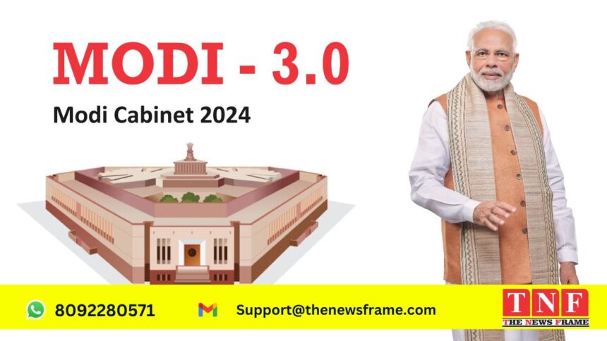 मोदी सरकार 3.0 के कैबिनेट- 2024 की पूरी सूची: जाने प्रमुख विशेषताएँ