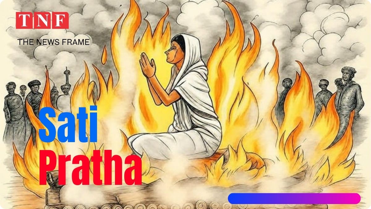 Tradition of Sati : सती प्रथा- एक क्रूर परंपरा की करुण गाथा 113 THE NEWS FRAME